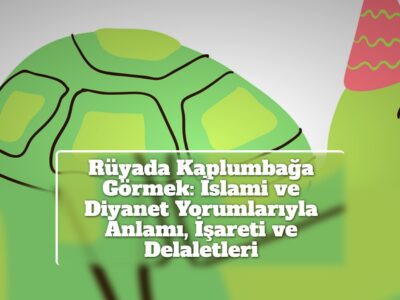 Rüyada Kaplumbağa Görmek: İslami ve Diyanet Yorumlarıyla Anlamı, İşareti ve Delaletleri
